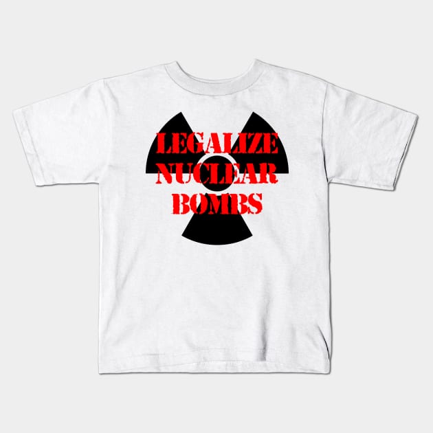 LEGALIZE NUCLEAR BOMBS Kids T-Shirt by capyfarta